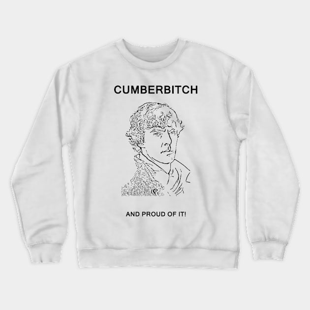 Cumberbitch and pround of it! Crewneck Sweatshirt by DarkCrow